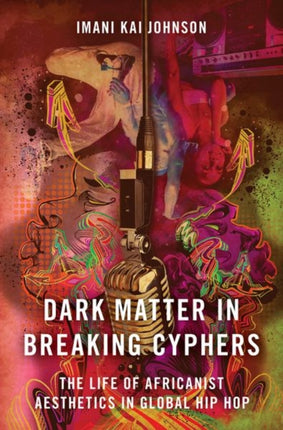 Dark Matter in Breaking Cyphers: The Life of Africanist Aesthetics in Global Hip Hop