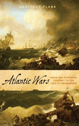 Atlantic Wars: From the Fifteenth Century to the Age of Revolution