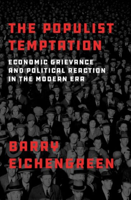 The Populist Temptation: Economic Grievance and Political Reaction in the Modern Era