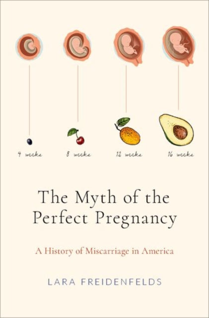 The Myth of the Perfect Pregnancy: A History of Miscarriage in America