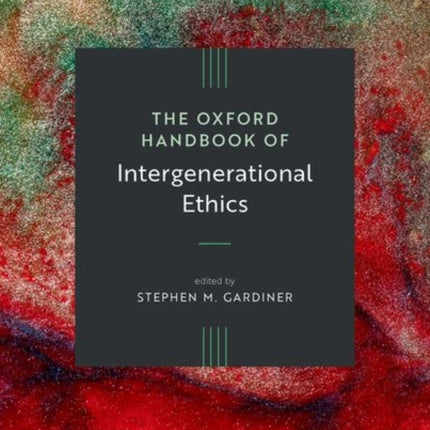 The Oxford Handbook of Intergenerational Ethics