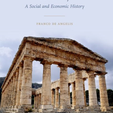 Archaic and Classical Greek Sicily A Social and Economic History Greeks Overseas