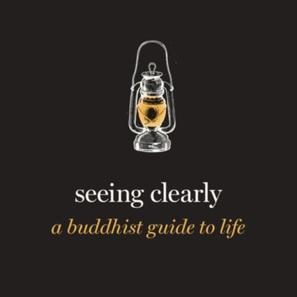 Seeing Clearly: A Buddhist Guide to Life