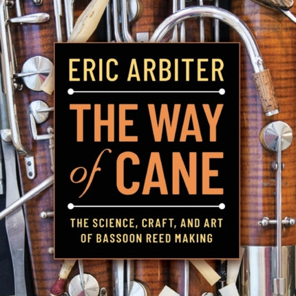 The Way of Cane: The Science, Craft, and Art of Bassoon Reed-making