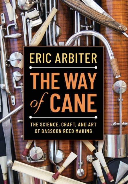 The Way of Cane: The Science, Craft, and Art of Bassoon Reed-making