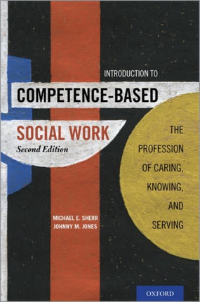 Introduction to Competence-Based Social Work: The Profession of Caring, Knowing, and Serving