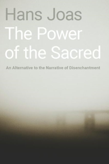 The Power of the Sacred: An Alternative to the Narrative of Disenchantment