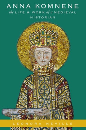 Anna Komnene The Life and Work of a Medieval