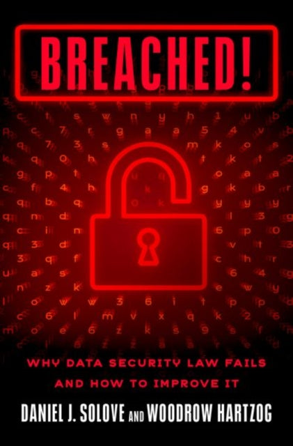 Breached!: Why Data Security Law Fails and How to Improve It