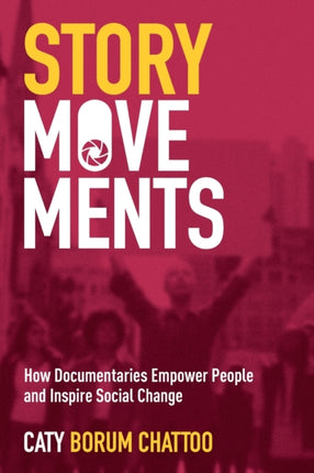 Story Movements: How Documentaries Empower People and Inspire Social Change