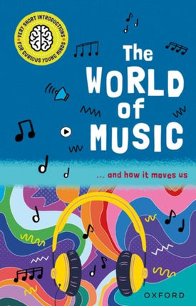 Very Short Introductions for Curious Young Minds The World of Music