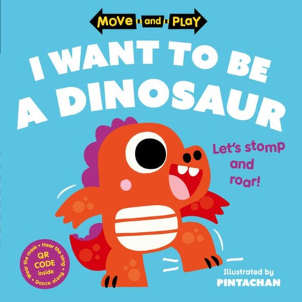 Move and Play I Want to Be a Dinosaur