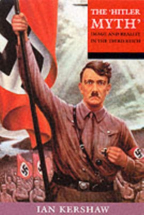 The 'Hitler Myth': Image and Reality in the Third Reich