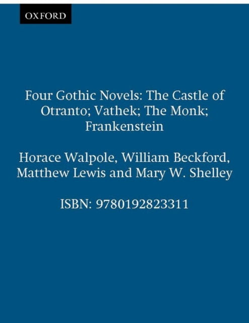 Four Gothic Novels: The Castle of Otranto; Vathek; The Monk; Frankenstein