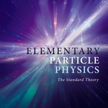 Elementary Particle Physics The Standard Theory