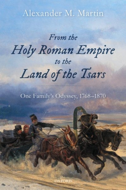 From the Holy Roman Empire to the Land of the Tsars: One Family's Odyssey, 1768-1870