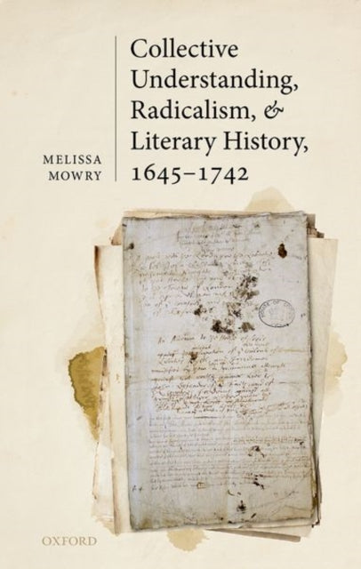 Collective Understanding, Radicalism, and Literary History, 1645-1742