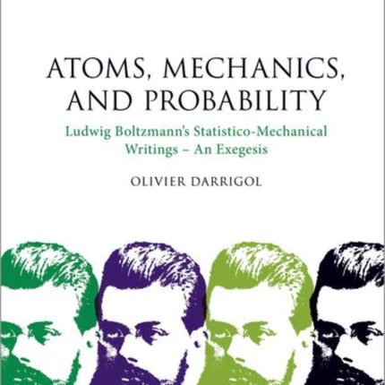 Atoms, Mechanics, and Probability: Ludwig Boltzmann's Statistico-Mechanical Writings - An Exegesis