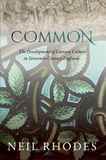 Common The Development of Literary Culture in SixteenthCentury England