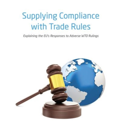 Supplying Compliance with Trade Rules: Explaining the EU's Responses to Adverse WTO Rulings