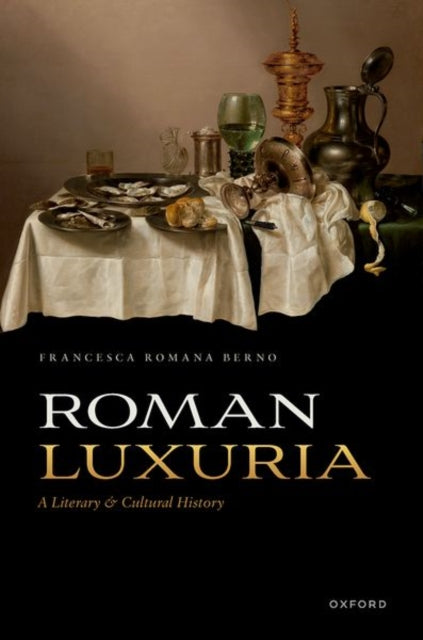 Roman Luxuria A Literary and Cultural History