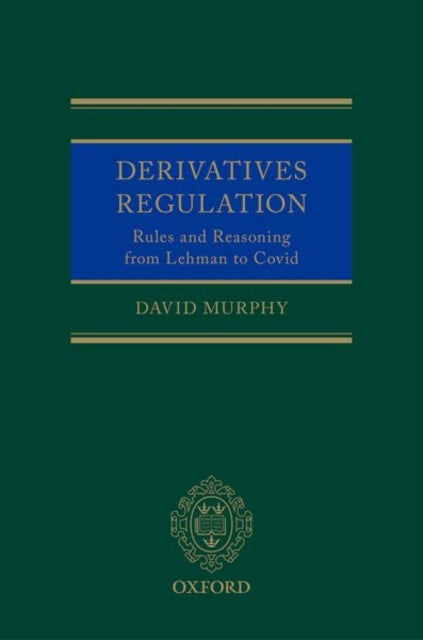 Derivatives Regulation: Rules and Reasoning from Lehman to Covid