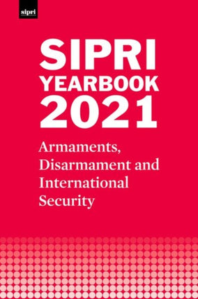 SIPRI Yearbook 2021: Armaments, Disarmament and International Security