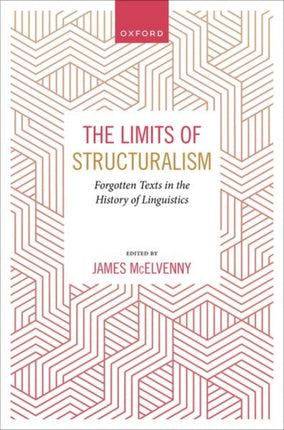 The Limits of Structuralism: Forgotten Texts in the History of Modern Linguistics