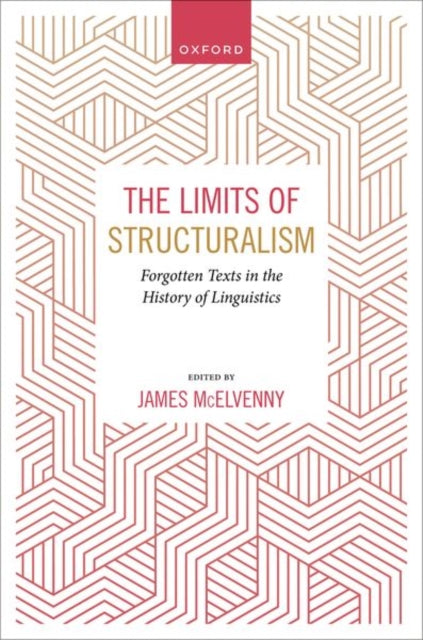 The Limits of Structuralism: Forgotten Texts in the History of Modern Linguistics