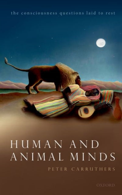 Human and Animal Minds: The Consciousness Questions Laid to Rest