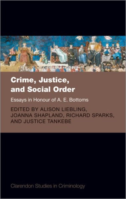 Crime, Justice, and Social Order: Essays in Honour of A. E. Bottoms