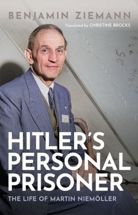 Hitler's Personal Prisoner: The Life of Martin Niemöller