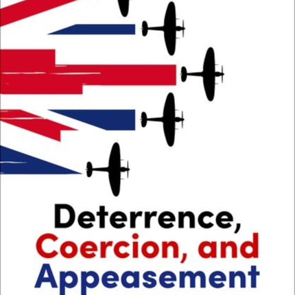 Deterrence, Coercion, and Appeasement: British Grand Strategy, 1919-1940