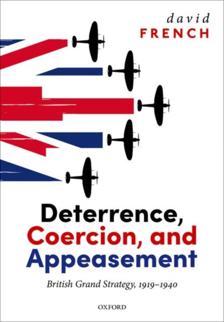 Deterrence, Coercion, and Appeasement: British Grand Strategy, 1919-1940