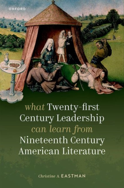 What Twentyfirst Century Leadership Can Learn from Nineteenth Century American Literature