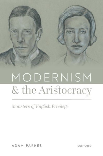 Modernism and the Aristocracy: Monsters of English Privilege