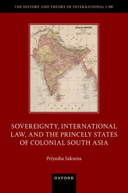 Sovereignty International Law and the Princely States of Colonial South Asia The History and Theory of International Law