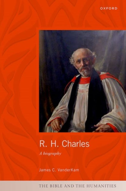 R. H. Charles: A Biography