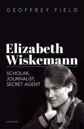 Elizabeth Wiskemann: Scholar, Journalist, Secret Agent