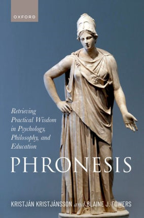 Phronesis: Retrieving Practical Wisdom in Psychology, Philosophy, and Education