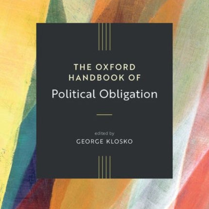 The Oxford Handbook of Political Obligation