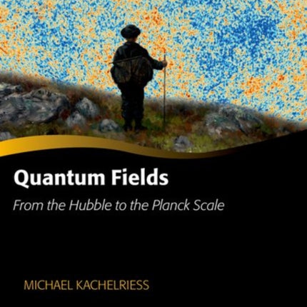 Quantum Fields  From the Hubble to the Planck