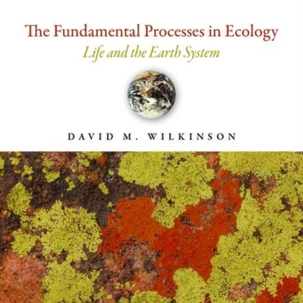 The Fundamental Processes in Ecology: Life and the Earth System