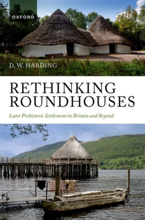 Rethinking Roundhouses: Later Prehistoric Settlement in Britain and Beyond