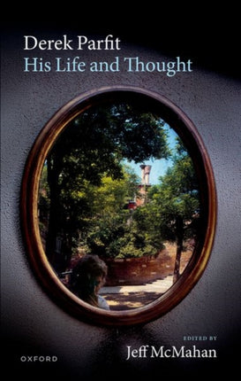 Derek Parfit His Life and Thought