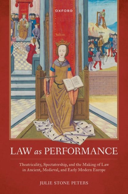 Law as Performance Theatricality Spectatorship and the Making of Law in Ancient Medieval and Early Modern Europe Law and Literature