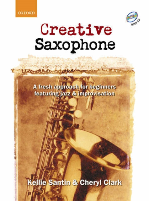 Creative Saxophone + CD: A fresh approach for beginners featuring jazz & improvisation