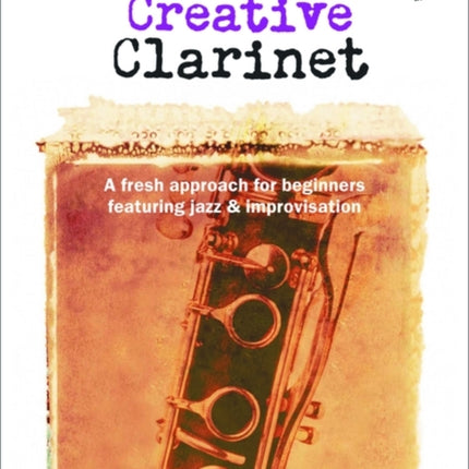 Creative Clarinet + CD: A fresh approach for beginners featuring jazz and improvisation