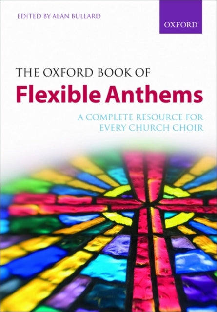 The Oxford Book of Flexible Anthems: A complete resource for every church choir