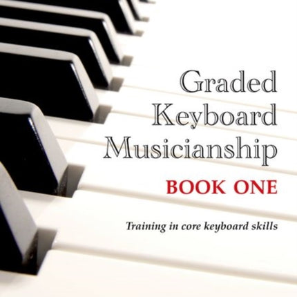 Graded Keyboard Musicianship Book 1